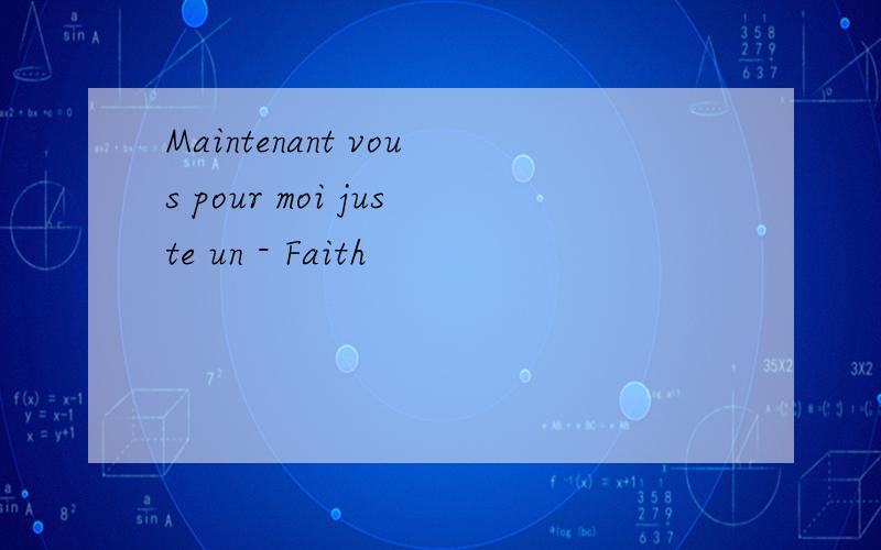 Maintenant vous pour moi juste un - Faith