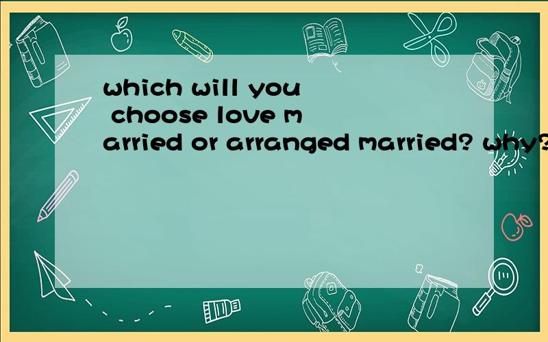 which will you choose love married or arranged married? why?