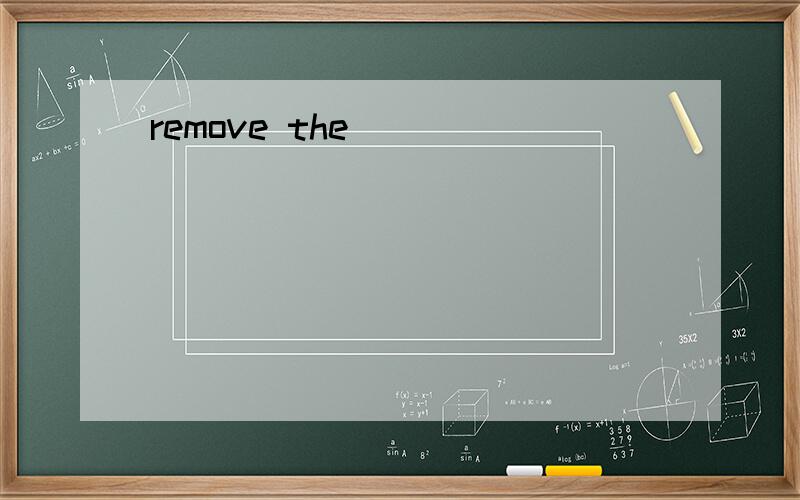 remove the