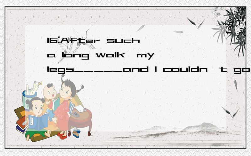 16:After such a long walk,mylegs_____and I couldn't go any futher.a:give outb:gave offc:gave ind:gave ip17:Afraid of being scolded by the teacher,Tom ______a story to explain why he was late.a:wroteb:providedc:toldd:invented18:Do you play football af