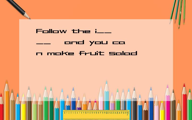 Follow the i____, and you can make fruit salad