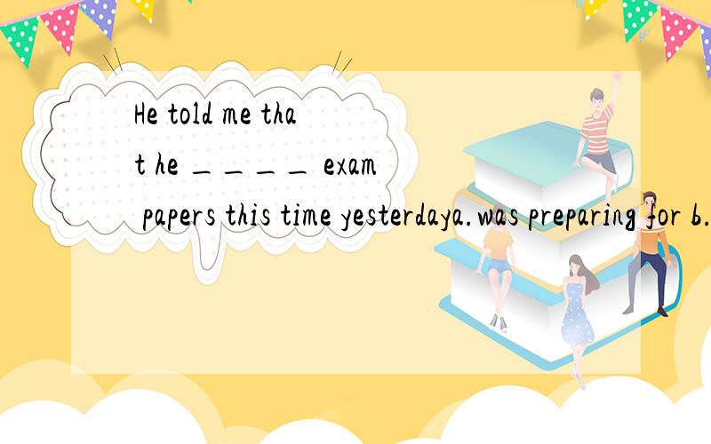 He told me that he ____ exam papers this time yesterdaya.was preparing for b.was preparing选B,prepare for和prepare到底有什么区别啊?还有：If you want to have an interview with the economist,I can ____ it.a.fix b.prepare这里又选A,又