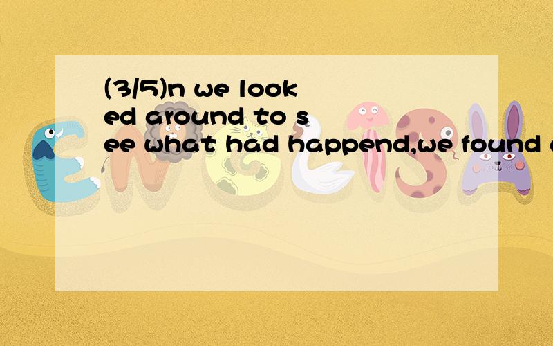 (3/5)n we looked around to see what had happend,we found a woman lied on