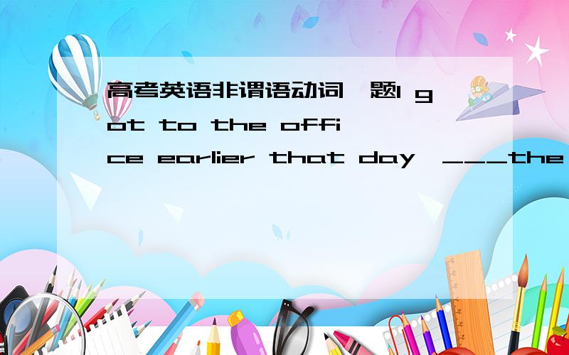 高考英语非谓语动词一题I got to the office earlier that day,___the 7:30 train from Paddington.答案是having caught,我知道意思是现代分词引导的原因状语从句,可放在后面觉得别扭,为什么不放在前面?还有,为