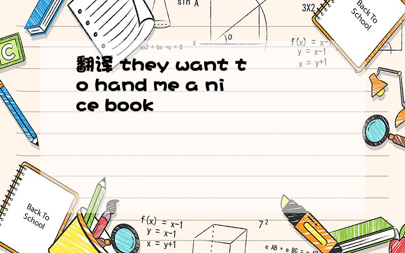 翻译 they want to hand me a nice book