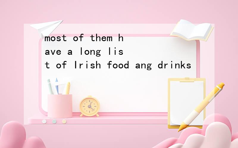 most of them have a long list of Irish food ang drinks