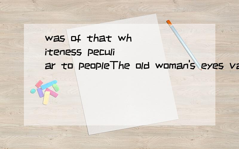 was of that whiteness peculiar to peopleThe old woman's eyes vanished from the gratingthe air was balmythis beauty which inclines