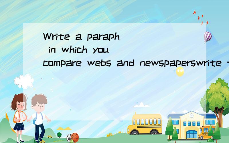 Write a paraph in which you compare webs and newspaperswrite the similarities and differences about 100