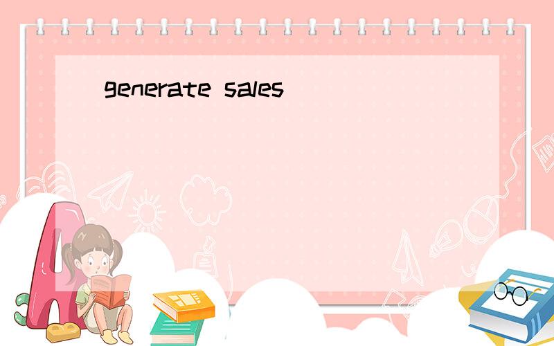 generate sales