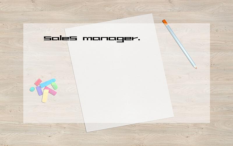 sales manager.