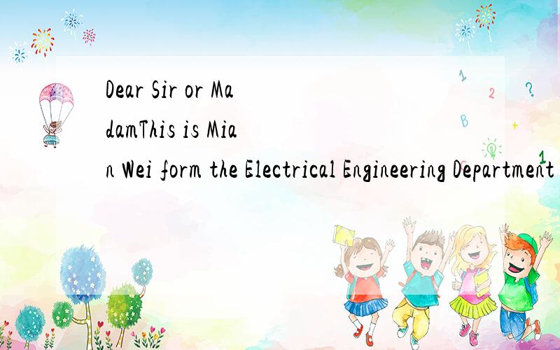 Dear Sir or MadamThis is Mian Wei form the Electrical Engineering Department of University of South Florida.L write you this letter to verify the invitation of my parents to visit me.