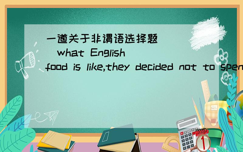 一道关于非谓语选择题_____what English food is like,they decided not to spend their holiday in English.A.To tell B.To be told C.Having told D.Told选B和D有什么区别