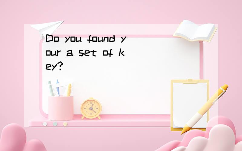 Do you found your a set of key?