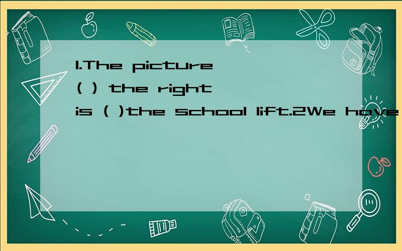 1.The picture ( ) the right is ( )the school lift.2We have sweaers in all (c啥).Will you buy( 3.The boys ( )black are my cousins .they are my aunt'( )4the clerks (s啥) lots of clothes every day.they are on (s啥)每空一词,（啥为只知道开