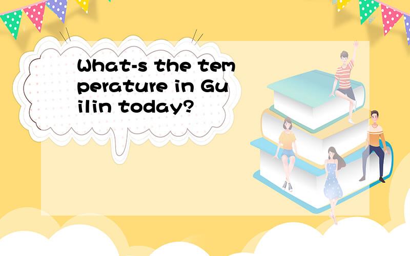 What-s the temperature in Guilin today?