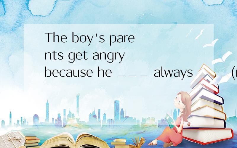 The boy's parents get angry because he ___ always ___(make) the same mistake.作为一名航天科学家,再怎么仔细也不为过.As a space scientist,one ___________________________.