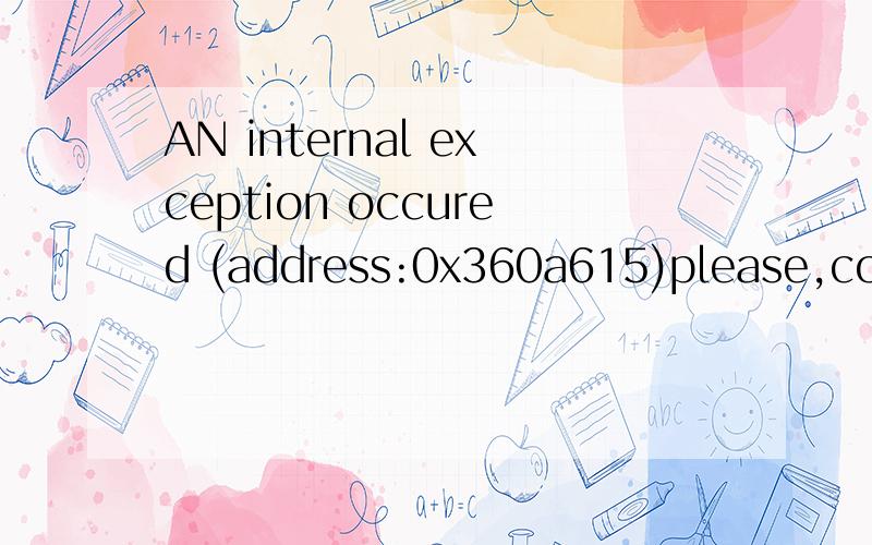 AN internal exception occured (address:0x360a615)please,contact support@oreans.com thank you!请问?这是反恐精英CS进入时,进不去,显示的一段英文字母,怎么样才能解决我能进反恐精英CS的问题!