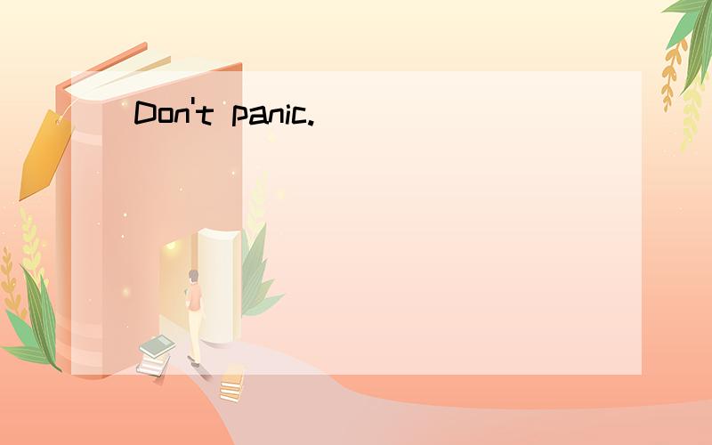 Don't panic.