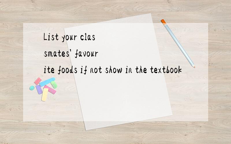 List your classmates' favourite foods if not show in the textbook