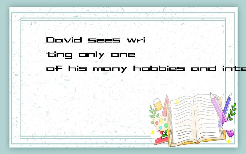 David sees writing only one of his many hobbies and interests