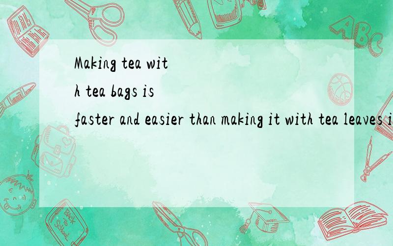 Making tea with tea bags is faster and easier than making it with tea leaves in teapots