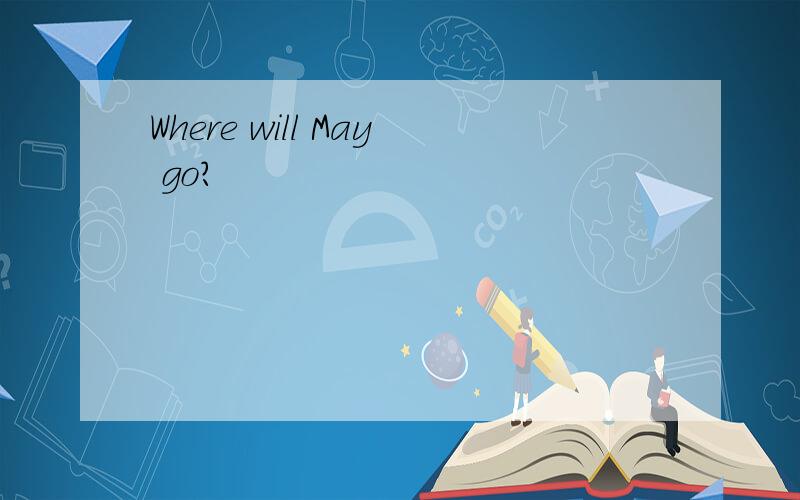 Where will May go?