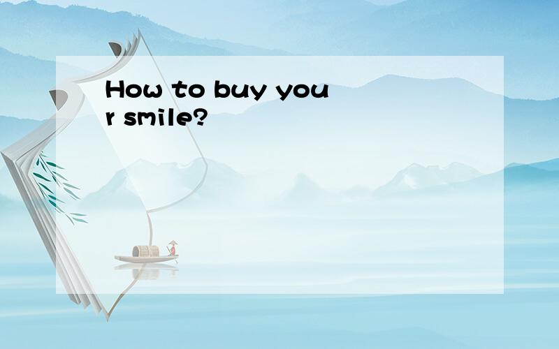 How to buy your smile?