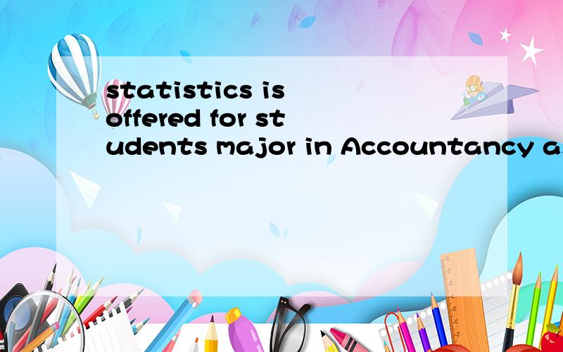 statistics is offered for students major in Accountancy as well as College Science.