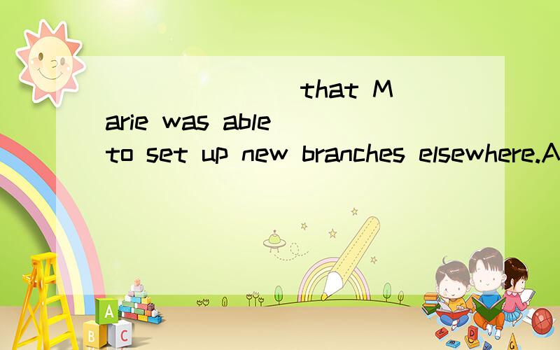 _______ that Marie was able to set up new branches elsewhere.A.So successful her business wasB.So successful was her businessC.So her business was successfulD.So was her successful business为何选b?选a不对啊