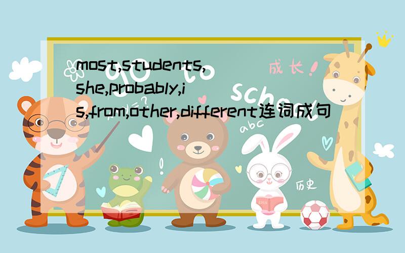 most,students,she,probably,is,from,other,different连词成句