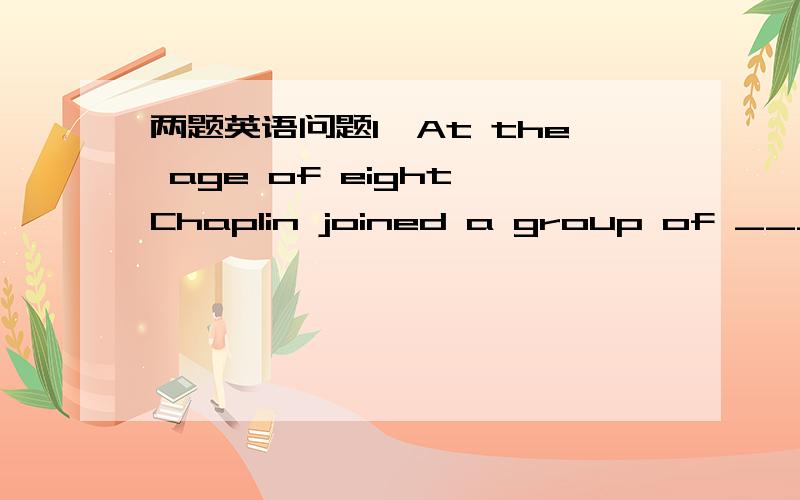 两题英语问题1、At the age of eight,Chaplin joined a group of _______A、 children dancers B、child danersC、child dancer D、 children' dancer 选A还是选B?为什么?2、______earth goes from _______west to _______ eastA、the the the B、