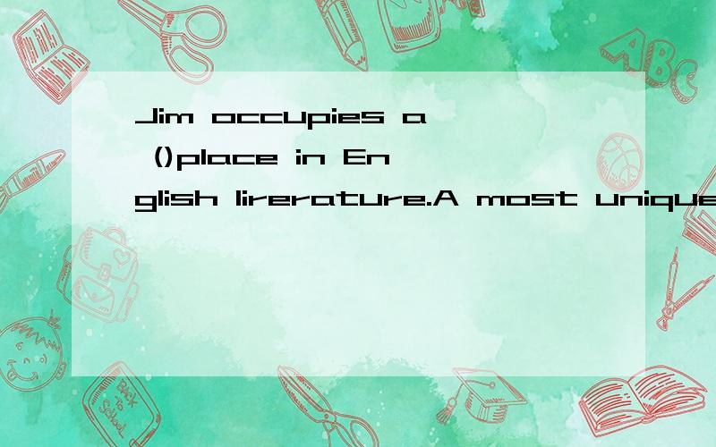 Jim occupies a ()place in English lirerature.A most uniqueB uniqueC least uniqueD very unique答案给的是B但是我觉得A也对,翻译成非常独特的.a most不是非常的意思吗