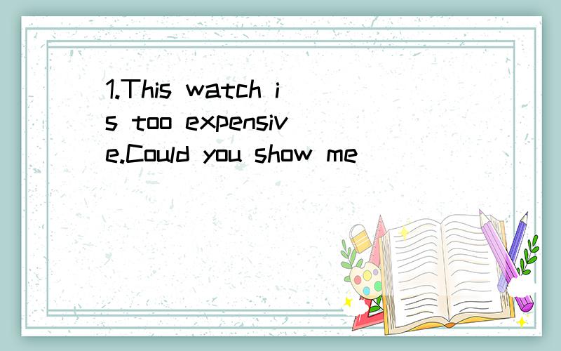 1.This watch is too expensive.Could you show me ________ (另外的) one?2.Though he was first,he1.This watch is too expensive.Could you show me ________ (另外的) one?2.Though he was first,he didn’t get the p________.3.All the s________ are busy