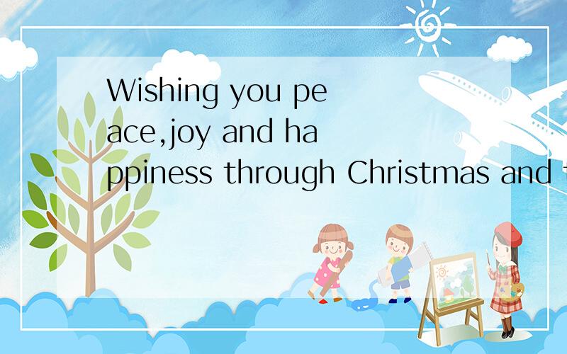 Wishing you peace,joy and happiness through Christmas and the coming year.