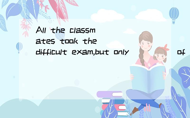 All the classmates took the difficult exam,but only _____of them passed.(fifth)fifths可以吗?