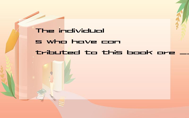 The individuals who have contributed to this book are ______too numerous to mention.A.very B.greatly C.rather D.far还有后面的 too numerous to mention是成语吗?