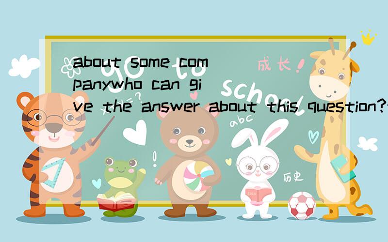 about some companywho can give the answer about this question?there are some company:BMW,Coca-Cola,Nike,Levi Strauss&Co.,Microsoft.and there are some questions:what each company produces or provides?where the company started?where the company operate