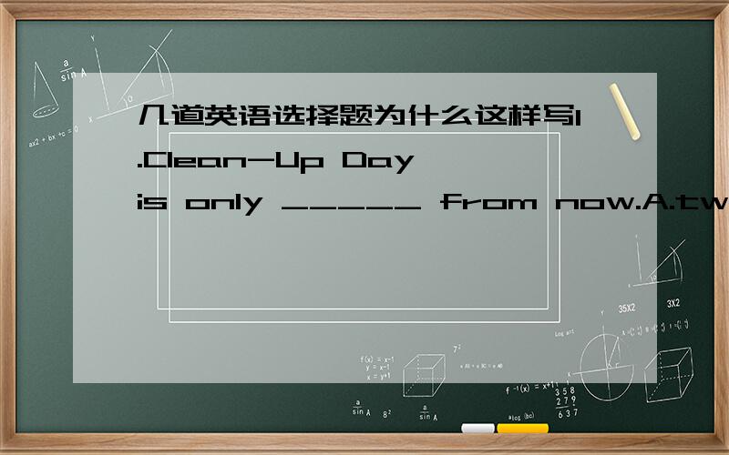 几道英语选择题为什么这样写1.Clean-Up Day is only _____ from now.A.two-week B.two-weeks C.two weeks D.two week 为什么选C而不选A呢?2.Jim can't buy himself a new bicycle because he ______ out of money.A.has run B.has ran C.ran D.run