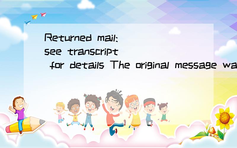 Returned mail:see transcript for details The original message was received at Wed,7 Feb 2007 05:30:18 -0700 (GMT)from sjcitkcprof02 [10.112.161.164]----- The following addresses had permanent fatal errors -----