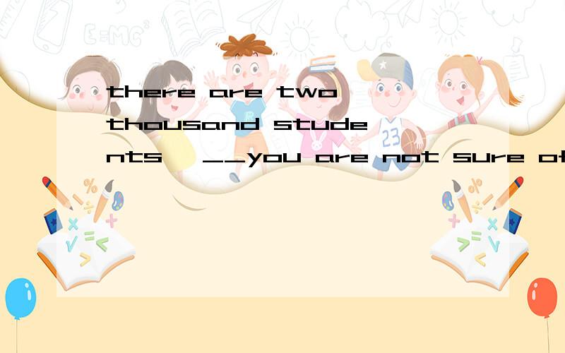 there are two thousand students ,__you are not sure ofof whom two thirdstwo third of themtwo third in themtwo third in which