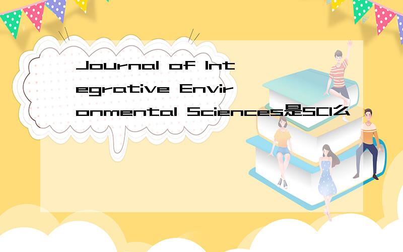 Journal of Integrative Environmental Sciences是SCI么