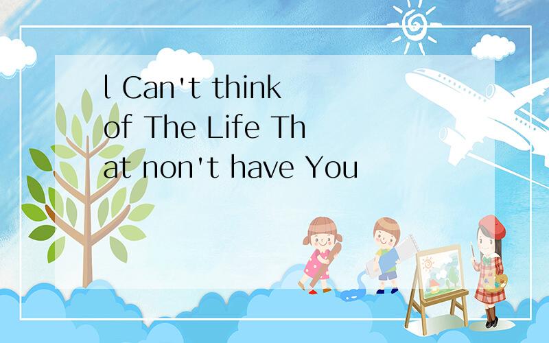 l Can't think of The Life That non't have You