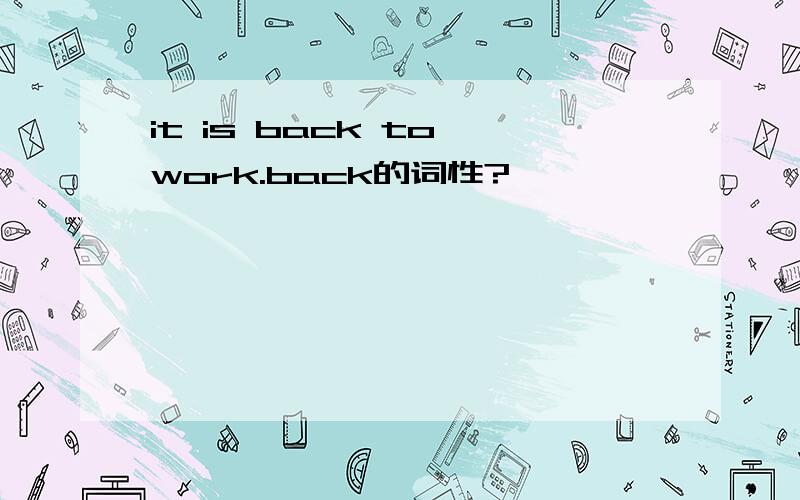 it is back to work.back的词性?