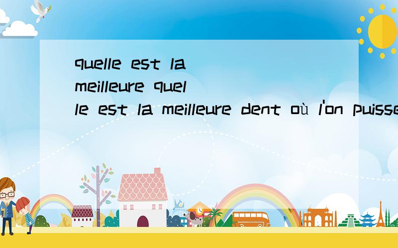 quelle est la meilleure quelle est la meilleure dent où l'on puisse retailler l'incisive du rongeur édenté?