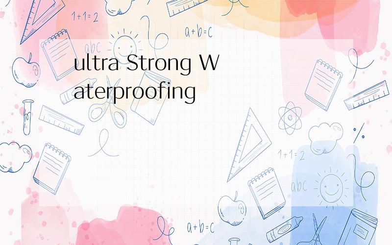 ultra Strong Waterproofing