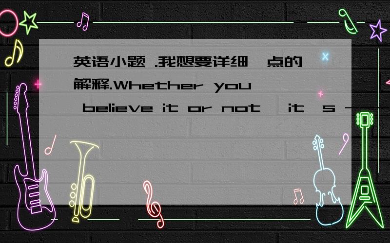 英语小题 .我想要详细一点的解释.Whether you believe it or not ,it's ----that cause your illness.横线上正确应填 your being overweight 我想知道这句话怎么理解 以及cause 是不是应该用causes?Hi,glad to have met you!Hi