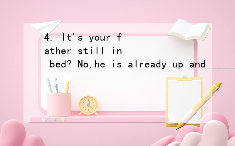 4.-It's your father still in bed?-No,he is already up and______(wait)for you in the dining room now.答案是waiting前面的形容词UP和后面的现在分词WAITING可以共用一个IS吗填is waiting不可以吗