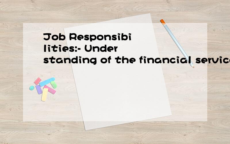 Job Responsibilities:- Understanding of the financial services industry where ANZ is positioned in