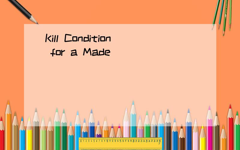 Kill Condition for a Made