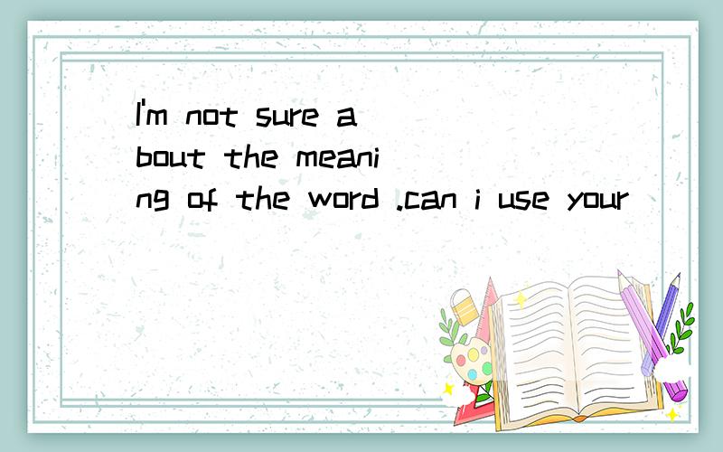 I'm not sure about the meaning of the word .can i use your ________?A.letter B.dictionary C.notebook D.postcard